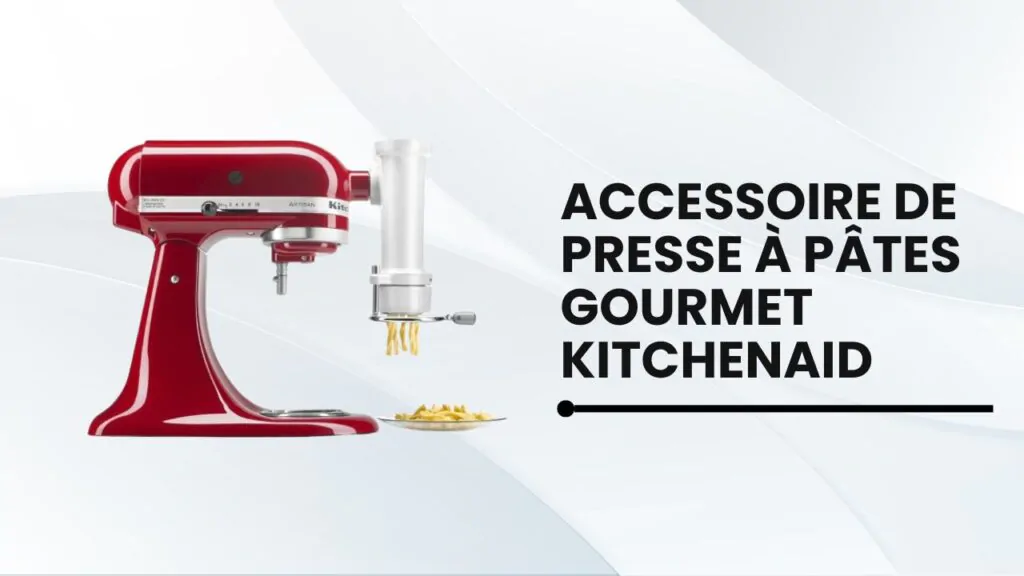 accessoire de presse à pâtes gourmet kitchenaid