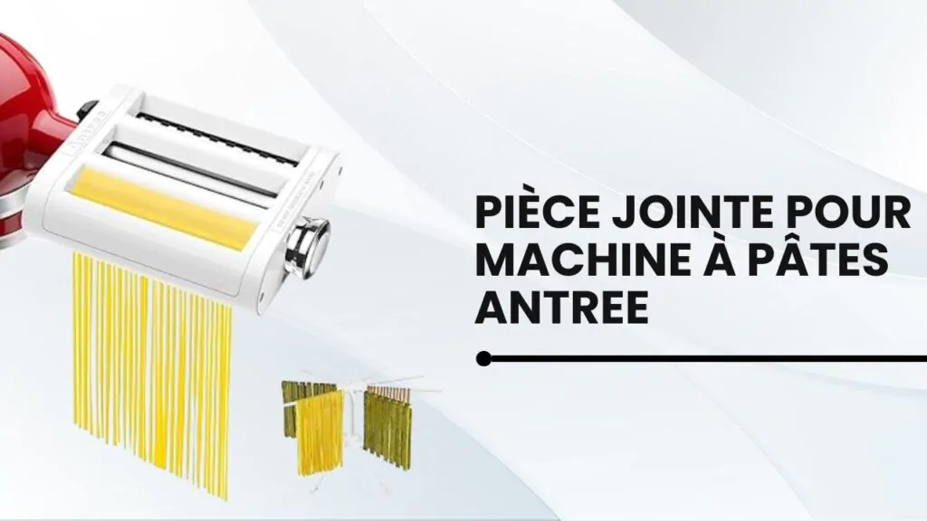 pièce jointe pour machine à pâtes antree